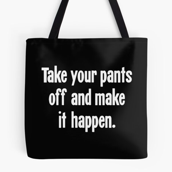 Item preview, Take Your Pants Off And Make It Happen designed and sold by ambrialau-rie.