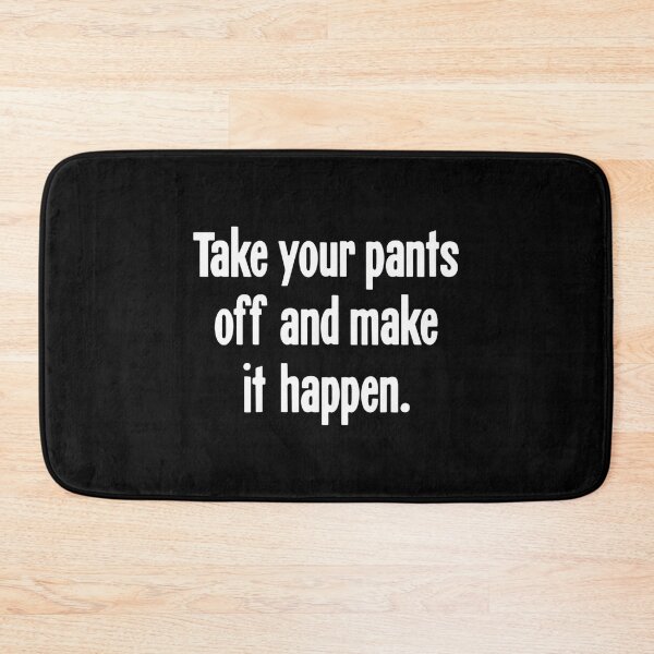 Item preview, Take Your Pants Off And Make It Happen designed and sold by ambrialau-rie.