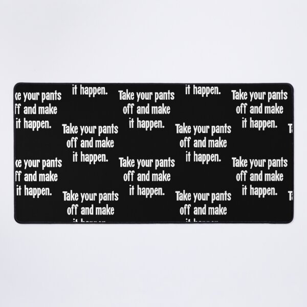 Item preview, Take Your Pants Off And Make It Happen designed and sold by ambrialau-rie.