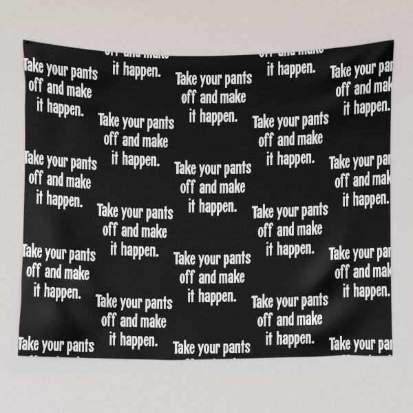 Item preview, Take Your Pants Off And Make It Happen designed and sold by ambrialau-rie.