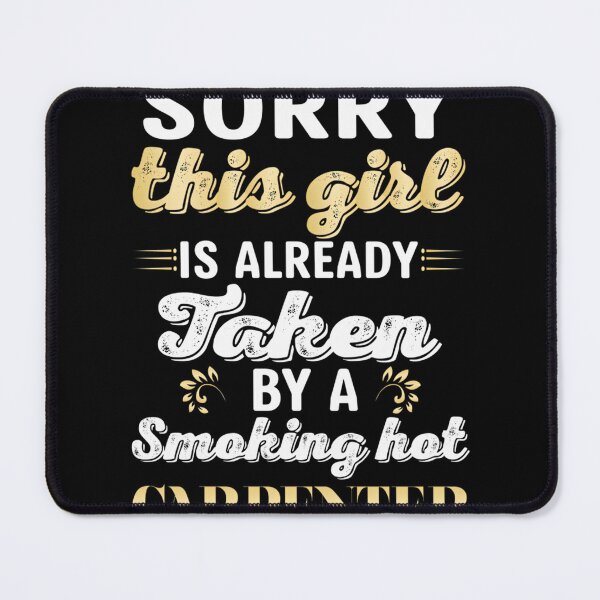 Item preview, Sorry This Girl Is Already Taken By A Smoking Hot Carpenter Funny Relationship Gift Design designed and sold by speedgreen.