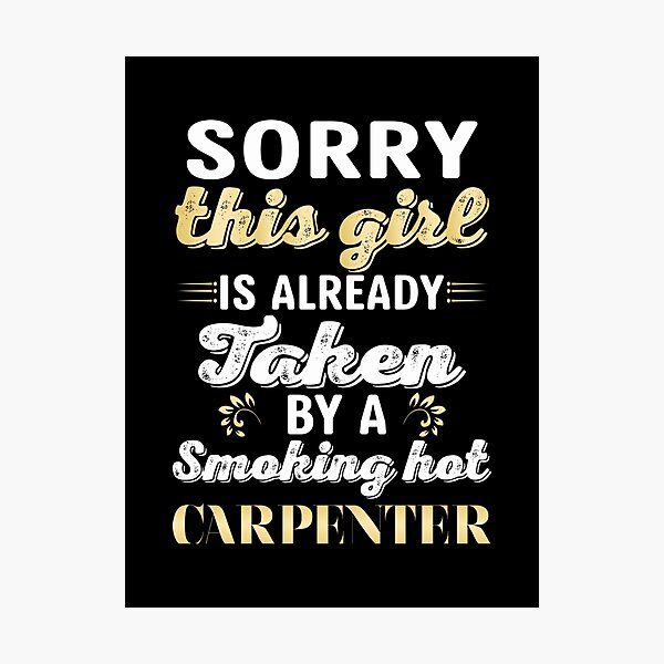 Item preview, Sorry This Girl Is Already Taken By A Smoking Hot Carpenter Funny Relationship Gift Design designed and sold by speedgreen.
