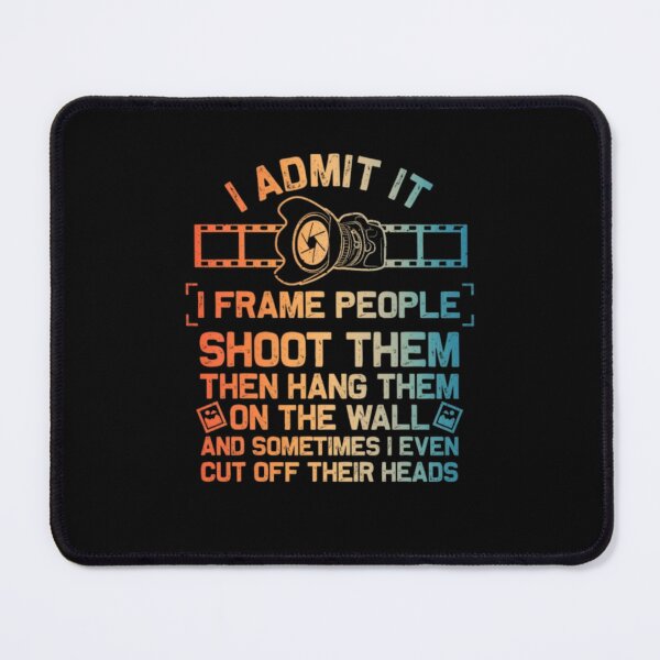 Item preview, I Admit It I Frame People Shoot Them Funny Photographer designed and sold by AARABwino.