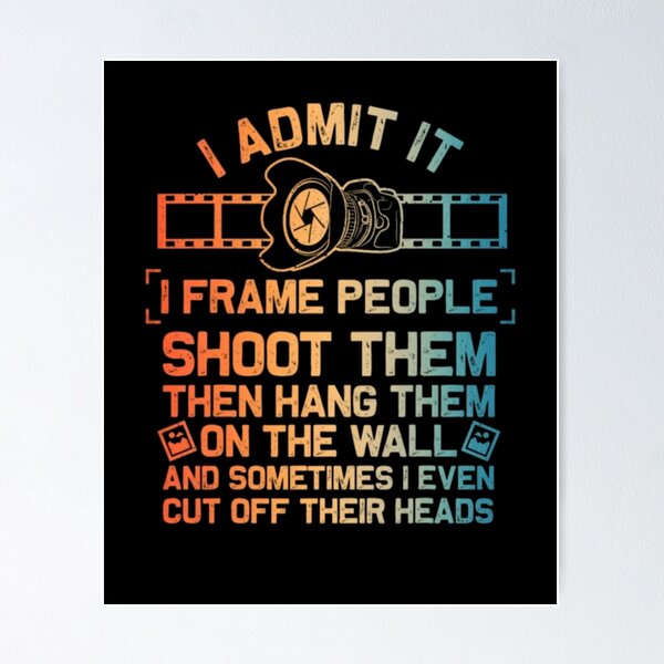 Item preview, I Admit It I Frame People Shoot Them Funny Photographer designed and sold by AARABwino.