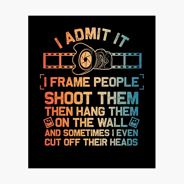 Item preview, I Admit It I Frame People Shoot Them Funny Photographer designed and sold by AARABwino.