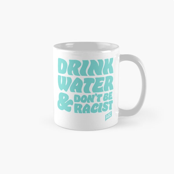 Item preview, Drink Water And Dont Be Racist - Don'T Be Racist Aoc designed and sold by ri-npiegel.