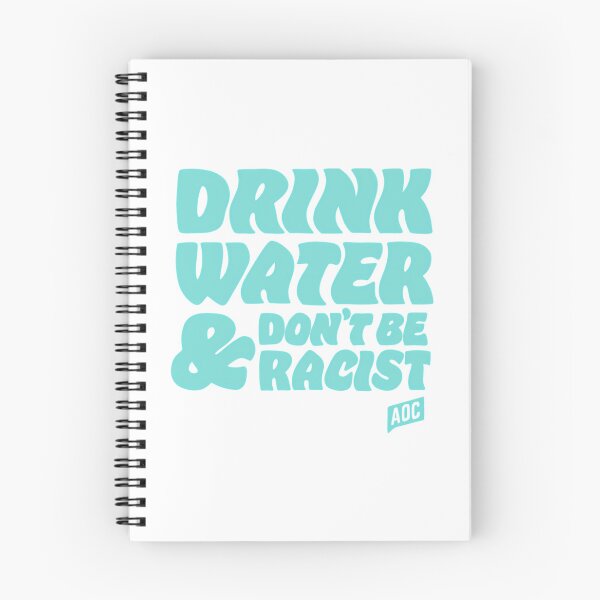 Item preview, Drink Water And Dont Be Racist - Don'T Be Racist Aoc designed and sold by ri-npiegel.