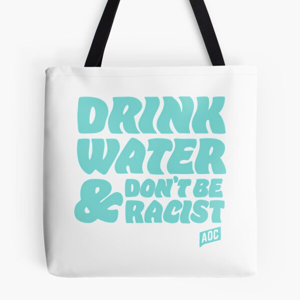 Item preview, Drink Water And Dont Be Racist - Don'T Be Racist Aoc designed and sold by ri-npiegel.