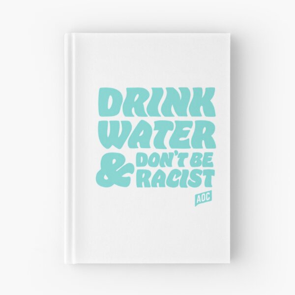 Item preview, Drink Water And Dont Be Racist - Don'T Be Racist Aoc designed and sold by ri-npiegel.