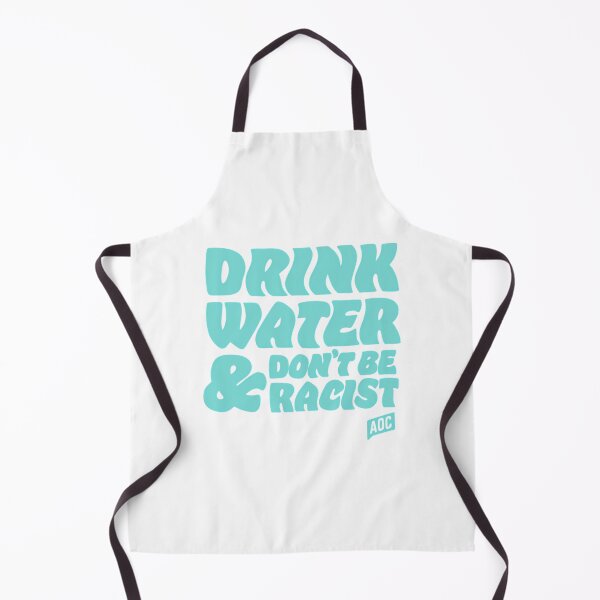 Item preview, Drink Water And Dont Be Racist - Don'T Be Racist Aoc designed and sold by ri-npiegel.