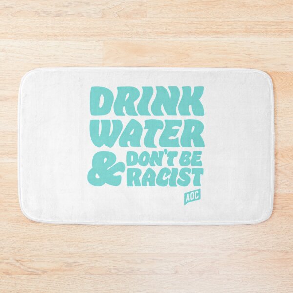 Item preview, Drink Water And Dont Be Racist - Don'T Be Racist Aoc designed and sold by ri-npiegel.