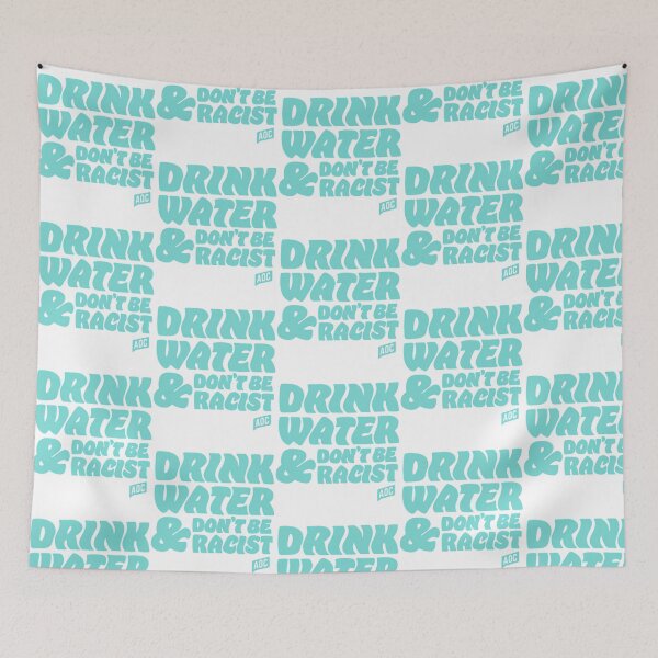 Item preview, Drink Water And Dont Be Racist - Don'T Be Racist Aoc designed and sold by ri-npiegel.