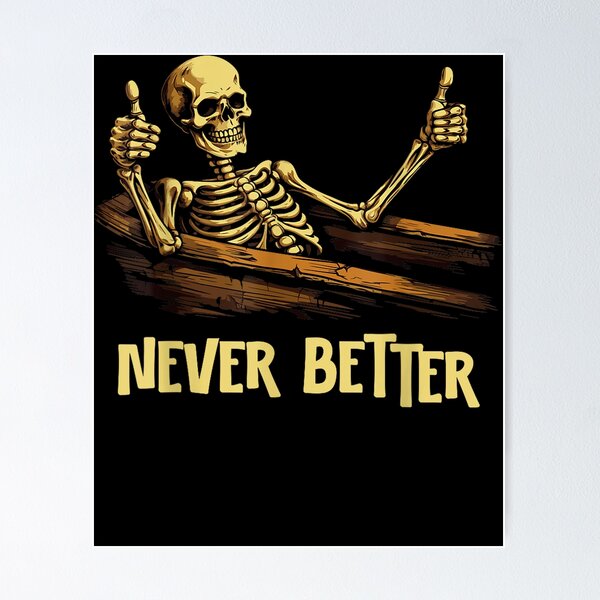 Item preview, Never Better Skeleton Coffin Funny Skull Halloween Women Men designed and sold by TaraxDoolittle.