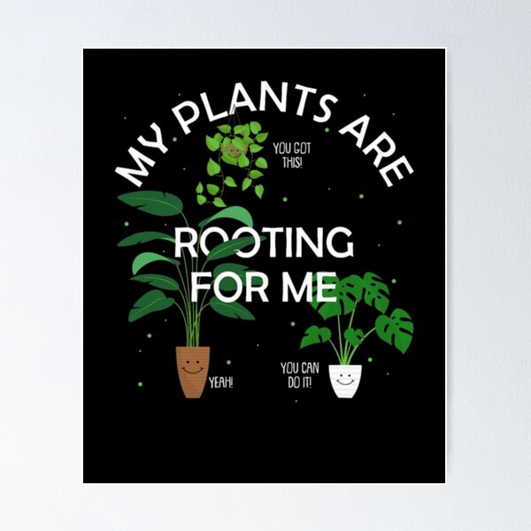 Item preview, My Plants Are Rooting For Me You Got This Yeah You Can Do It Funny designed and sold by AARABwino.