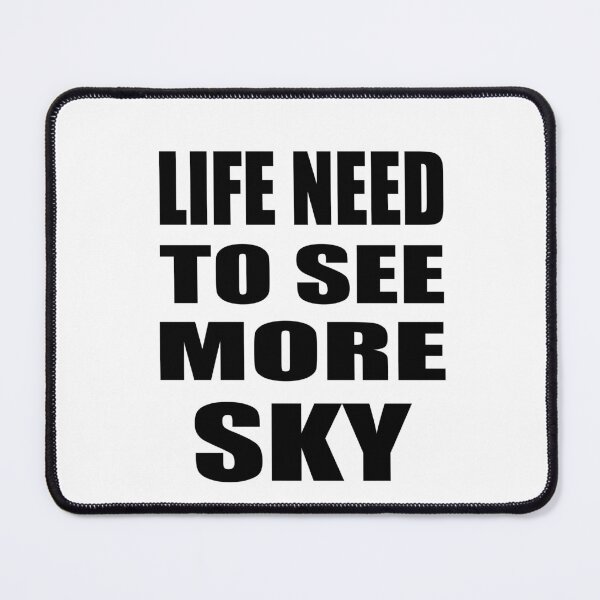 Item preview, Life Need To See More Sky designed and sold by IRON WINGS /USAF.