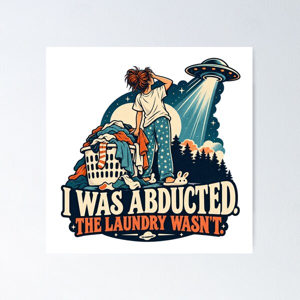Item preview, I Was Abducted The Laundry Wasn't designed and sold by thefreezoneart.