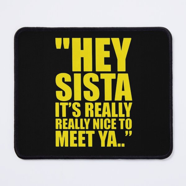 Item preview, Hey Sista Its Really Really Nice To Meet Ya Funny Lyric designed and sold by haitrieuic96.