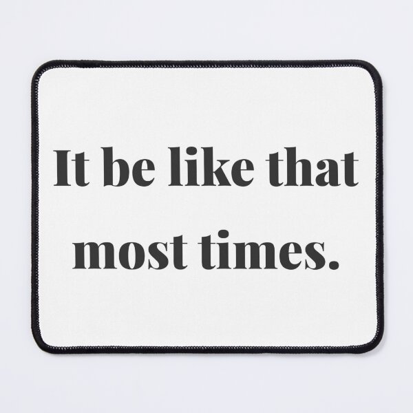 Item preview, It be like that: minimal text, humorous context  designed and sold by LoveofLemons.