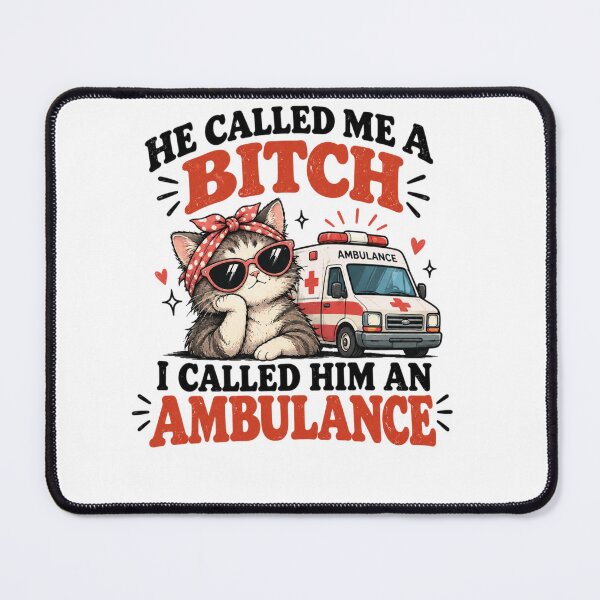 Item preview, He Called Me A Bitch I Called Him an Ambulance designed and sold by MotylekAnia.