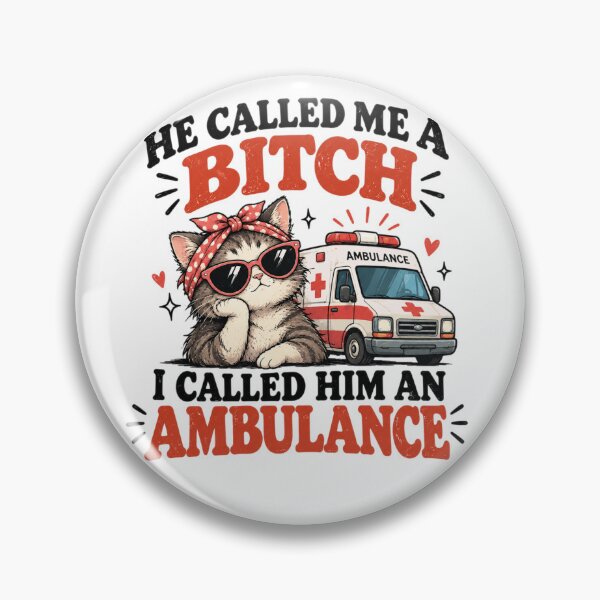 Item preview, He Called Me A Bitch I Called Him an Ambulance designed and sold by MotylekAnia.