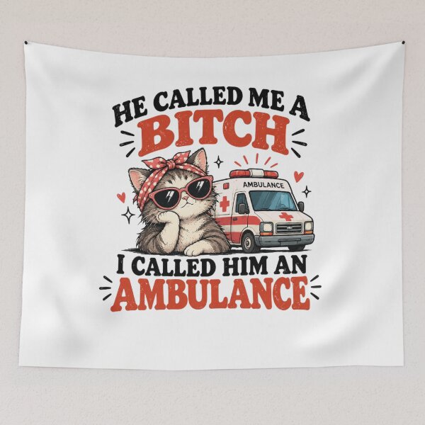 Item preview, He Called Me A Bitch I Called Him an Ambulance designed and sold by MotylekAnia.