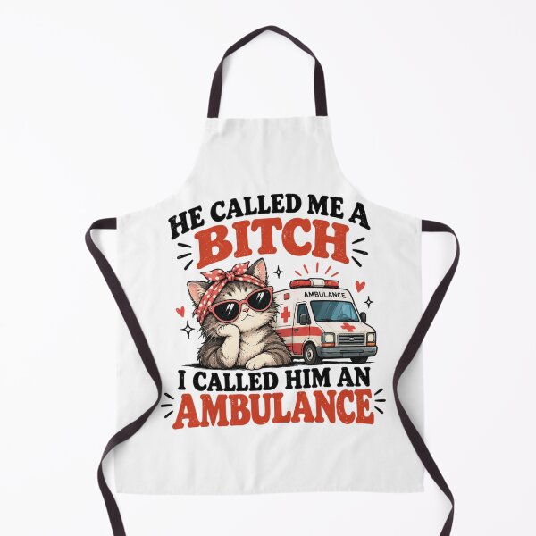 Item preview, He Called Me A Bitch I Called Him an Ambulance designed and sold by MotylekAnia.