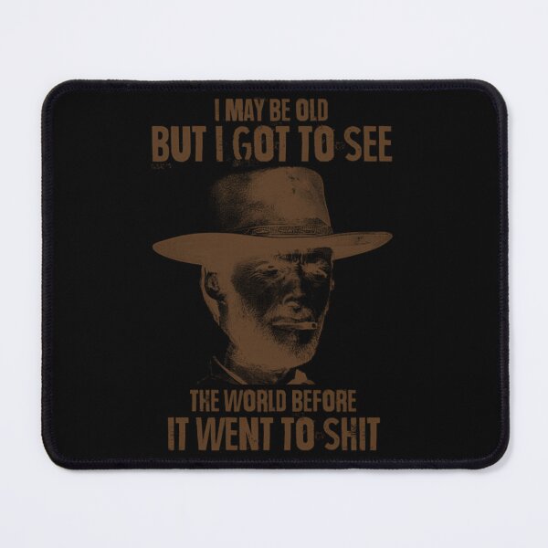 Item preview, I May Be Old But I Got To See The World Before It Went To Shit Clint Eastwood designed and sold by naonesalla.