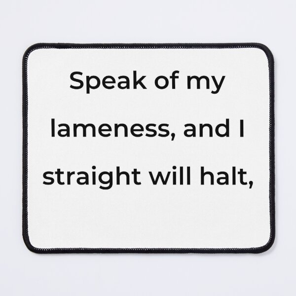 Item preview, “Speak of my lameness, and I straight will halt,” - print black designed and sold by ariksworld.
