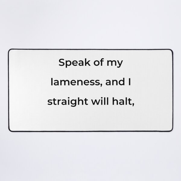 Item preview, “Speak of my lameness, and I straight will halt,” - print black designed and sold by ariksworld.