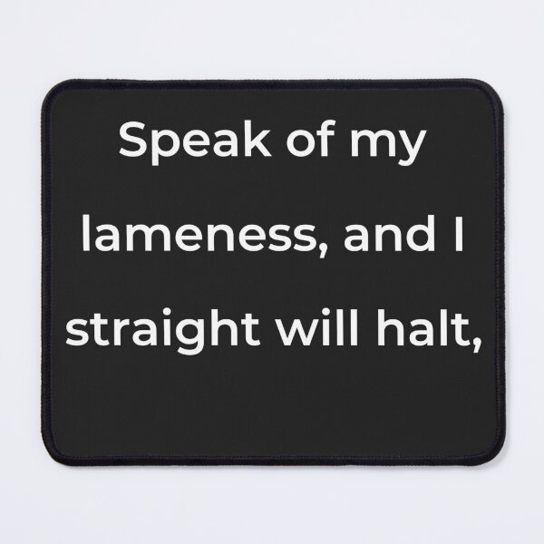 Item preview, “Speak of my lameness, and I straight will halt,” - print white designed and sold by ariksworld.