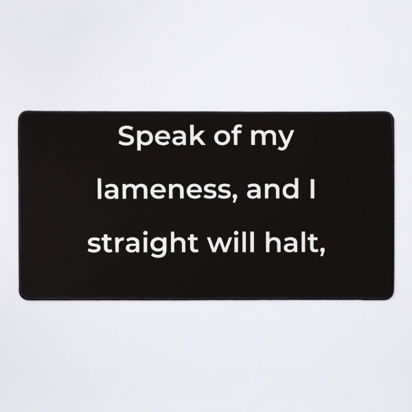Item preview, “Speak of my lameness, and I straight will halt,” - print white designed and sold by ariksworld.
