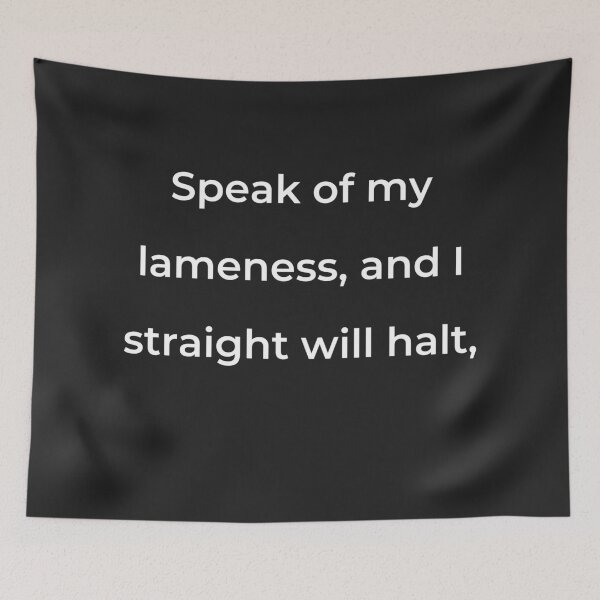 Item preview, “Speak of my lameness, and I straight will halt,” - print white designed and sold by ariksworld.