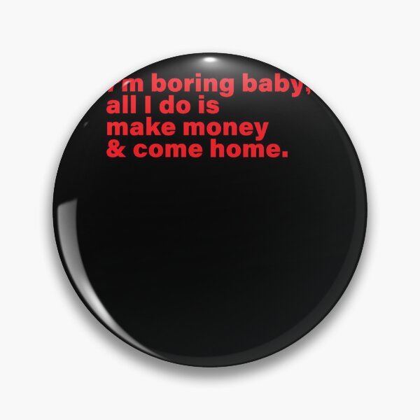 Item preview, I'M Boring Baby All I Do Is Make Money And Come Home  designed and sold by naonesalla.