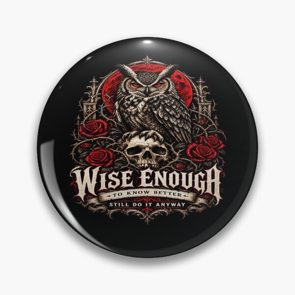 Item preview, Wise Enough to Know Better, Still Do It Anyway – Gothic Owl designed and sold by TheInkRaven.