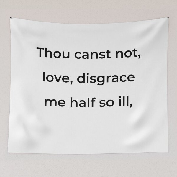 Item preview, “Thou canst not, love, disgrace me half so ill,” - print black designed and sold by ariksworld.