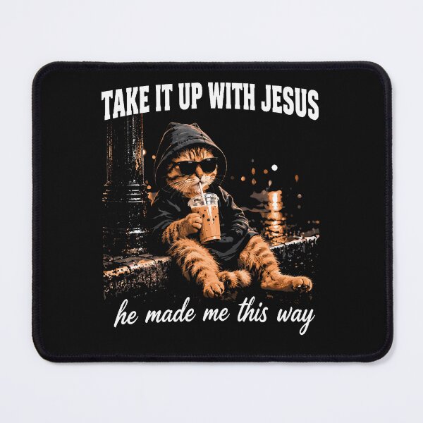 Item preview, Take It Up With Jesus He Made Me This Way designed and sold by Chromatic-Cubes.