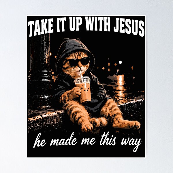 Item preview, Take It Up With Jesus He Made Me This Way designed and sold by Chromatic-Cubes.