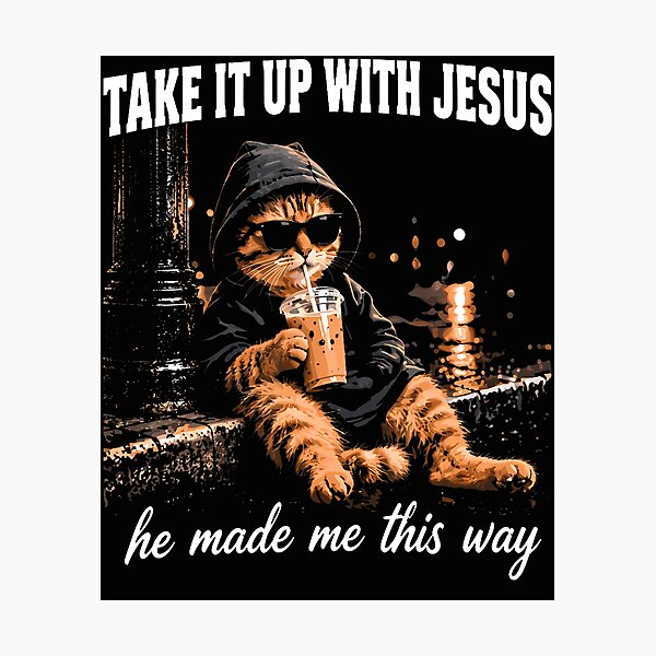Item preview, Take It Up With Jesus He Made Me This Way designed and sold by Chromatic-Cubes.