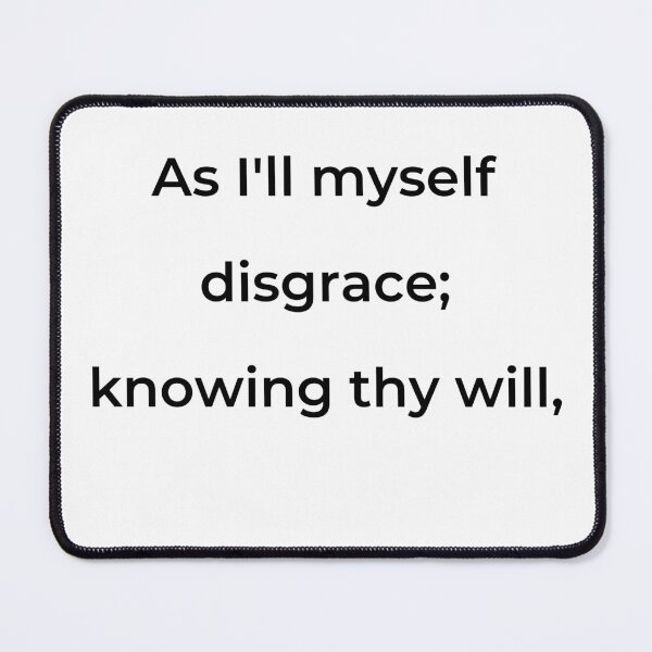 Item preview, “As I’ll myself disgrace; knowing thy will,” - print black designed and sold by ariksworld.