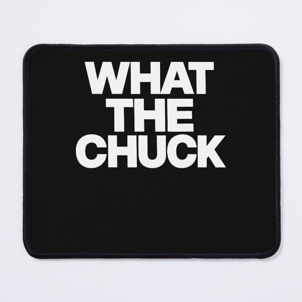 Item preview, What The Chuck Funny Sarcastic Saying Humor designed and sold by PAROSSA.