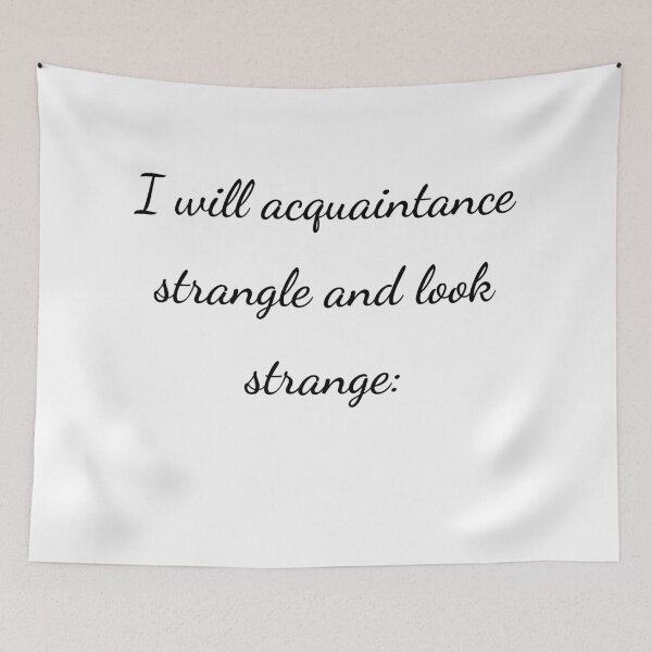 Item preview, “I will acquaintance strangle and look strange:” - handwriting black designed and sold by ariksworld.