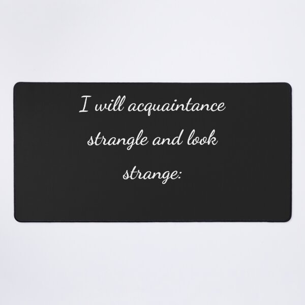 Item preview, “I will acquaintance strangle and look strange:” - handwriting white designed and sold by ariksworld.