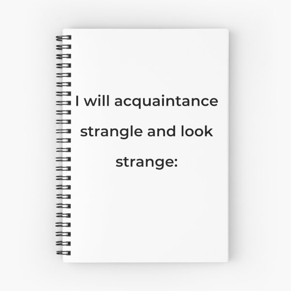 Item preview, “I will acquaintance strangle and look strange:” - print black designed and sold by ariksworld.