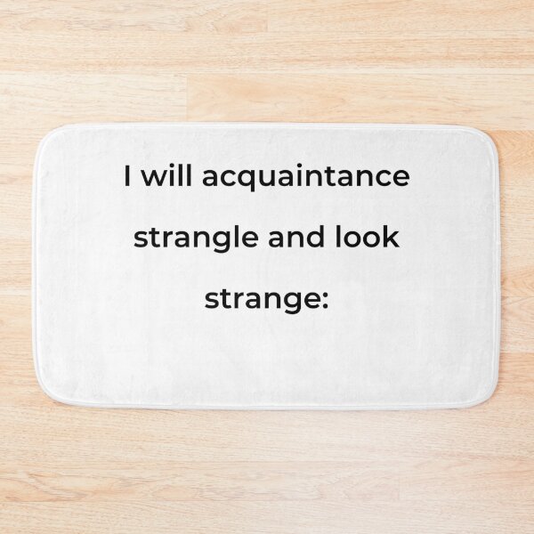Item preview, “I will acquaintance strangle and look strange:” - print black designed and sold by ariksworld.