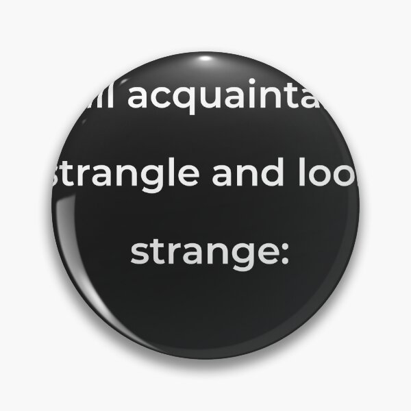 Item preview, “I will acquaintance strangle and look strange:” - print white designed and sold by ariksworld.