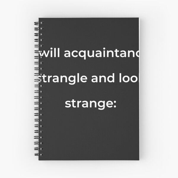 Item preview, “I will acquaintance strangle and look strange:” - print white designed and sold by ariksworld.