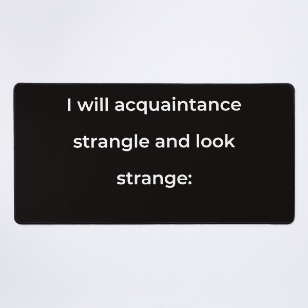 Item preview, “I will acquaintance strangle and look strange:” - print white designed and sold by ariksworld.