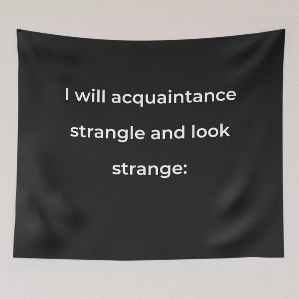 Item preview, “I will acquaintance strangle and look strange:” - print white designed and sold by ariksworld.
