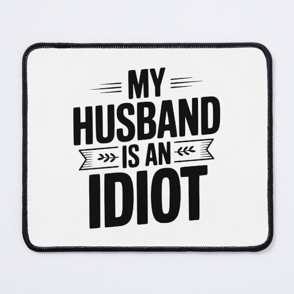 Item preview, My Husband Is An Idiot designed and sold by Frank Ring.