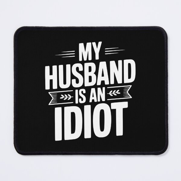 Item preview, My Husband Is An Idiot designed and sold by Frank Ring.